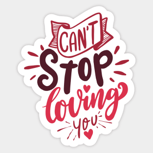 Cant Stop Loving You - Loving Couple Quote Sticker